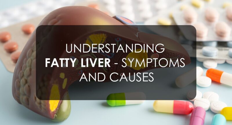 Understanding Fatty Liver – Symptoms And Causes